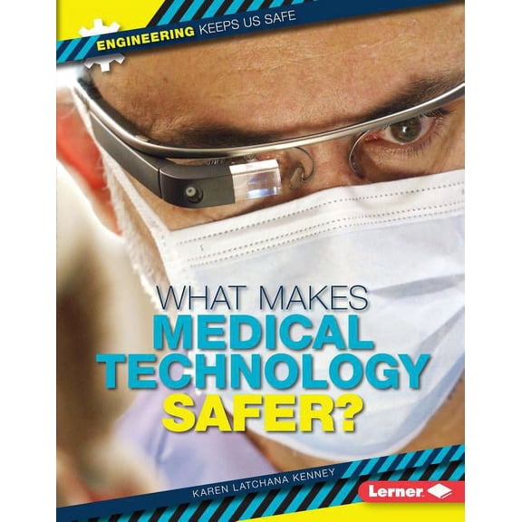 Engineering Keeps Us Safe: What Makes Medical Technology Safer? (Hardcover)
