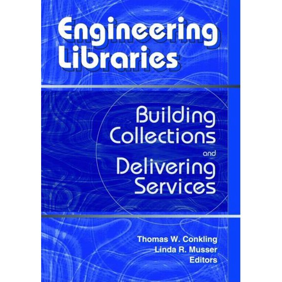 Engineering Libraries: Building Collections and Delivering Services, (Paperback)