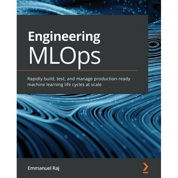 Engineering MLOps: Rapidly build, test, and manage production-ready machine learning life cycles at scale (Paperback)