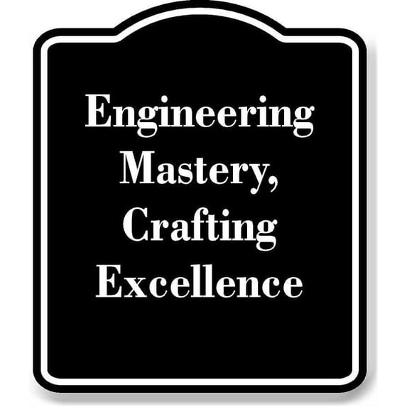 Engineering Mastery Crafting Excellence BLACK Aluminum Composite Sign Aluminum Composite Sign 20''x24''