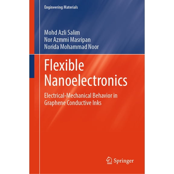 Engineering Materials Flexible Nanoelectronics: Electrical-Mechanical Behavior in Graphene Conductive Inks, (Hardcover)