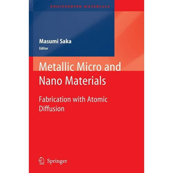 Engineering Materials Metallic Micro and Nano Materials: Fabrication with Atomic Diffusion, (Paperback)