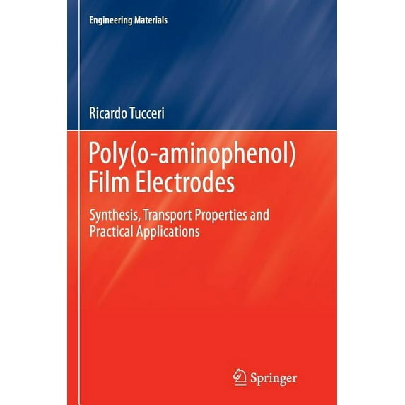Engineering Materials Poly(o-Aminophenol) Film Electrodes: Synthesis, Transport Properties and Practical Applications, (Paperback)