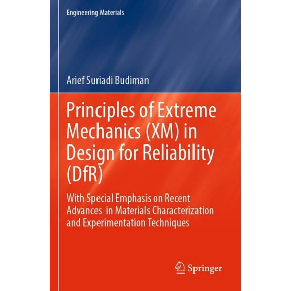 Engineering Materials Principles of Extreme Mechanics (XM) in Design for Reliability (Dfr): With Special Emphasis on Recent Advances in Materi, (Paperback)