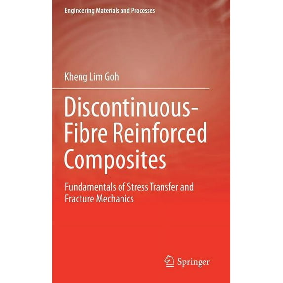 Engineering Materials and Processes Discontinuous-Fibre Reinforced Composites: Fundamentals of Stress Transfer and Fracture Mechanics, (Hardcover)