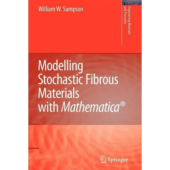 Engineering Materials and Processes Modelling Stochastic Fibrous Materials with Mathematica(r), (Paperback)