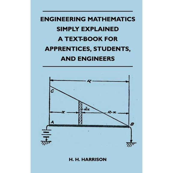 Engineering Mathematics Simply Explained - a Text-Book for Apprentices, Students, and Engineers