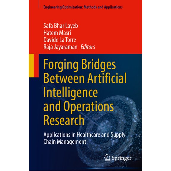Engineering Optimization: Methods and Ap Forging Bridges Between Artificial Intelligence and Operations Research: Applications in Healthcare and Supply Chain Man, (Hardcover)
