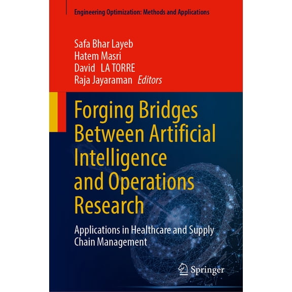 Engineering Optimization: Methods and Ap Forging Bridges Between Artificial Intelligence and Operations Research: Applications in Healthcare and Supply Chain Man, (Hardcover)