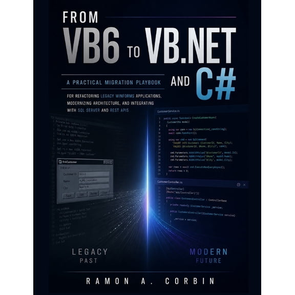 Engineering Pathways From Vb6 to VB.NET and C#: A Practical Migration Playbook for Refactoring Legacy WinForms Applications, Modernizing Arch, Book 5, (Paperback)