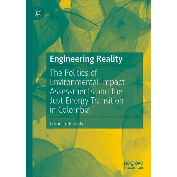 Engineering Reality: The Politics of Environmental Impact Assessments and the Just Energy Transition in Colombia, (Hardcover)