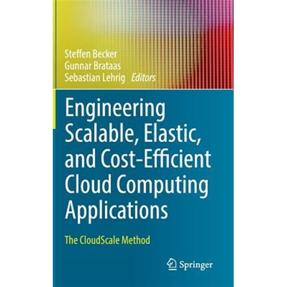 Pre-Owned Engineering Scalable, Elastic, and Cost-Efficient Cloud Computing Applications: The Cloudscale Method (Hardcover)