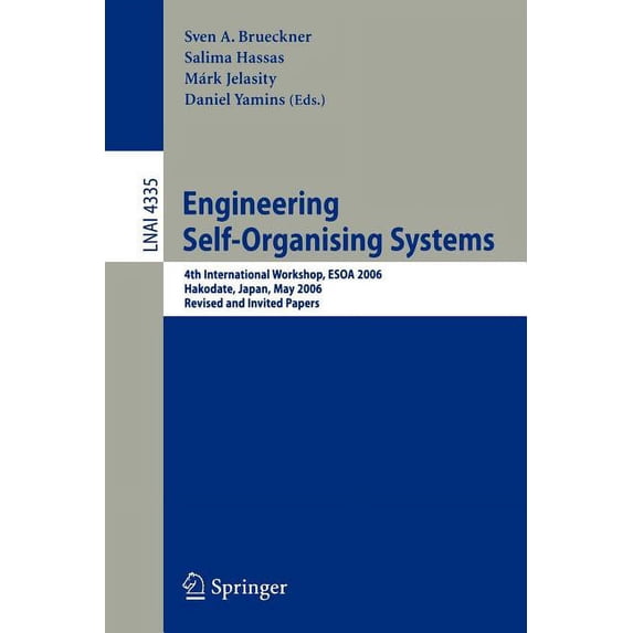 Engineering Self-Organising Systems: 4th International Workshop, Esoa 2006, Hakodate, Japan, May 9, 2006, Revised and In, (Paperback)