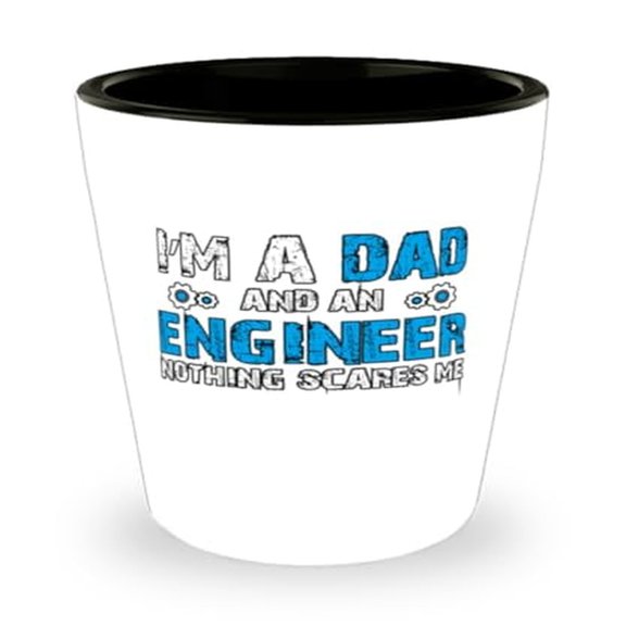 Engineer Dad Shot Glass, I'm a and an Nothing Scares Me Quote, Father's Day Gift, Compact Mini Glassware, Robust 1.5oz