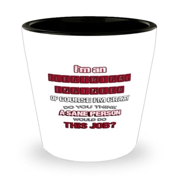Electrical Engineer Shot Glass - I'M An Of Course Crazy Quote, Unique Profession Gift, Durable Mini Glassware, 1.5oz Cup for