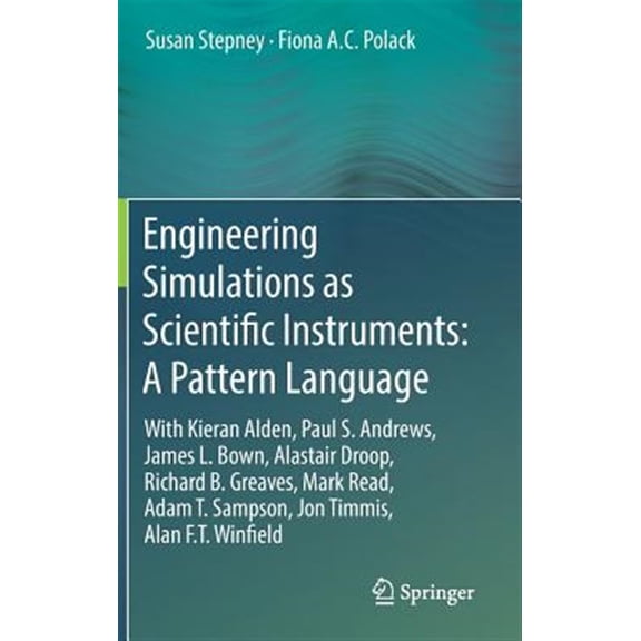 Pre-Owned Engineering Simulations as Scientific Instruments: A Pattern Language: With Kieran Alden, Paul S. Andrews, James L. Bown, Alastair Droop, Richard B. Greaves, Mark Read, Adam T. Sampson, Jon Timmis, Al