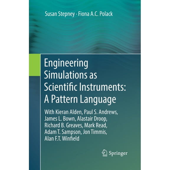 Engineering Simulations as Scientific Instruments: A Pattern Language: With Kieran Alden, Paul S. Andrews, James L. Bown, (Paperback)