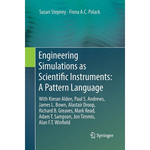 Engineering Simulations as Scientific Instruments: A Pattern Language: With Kieran Alden, Paul S. Andrews, James L. Bown, (Paperback)