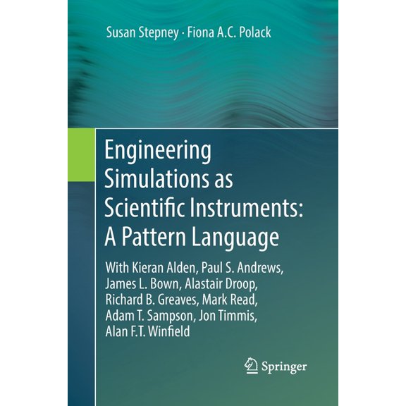 Engineering Simulations as Scientific Instruments: A Pattern Language: With Kieran Alden, Paul S. Andrews, James L. Bown, (Paperback)