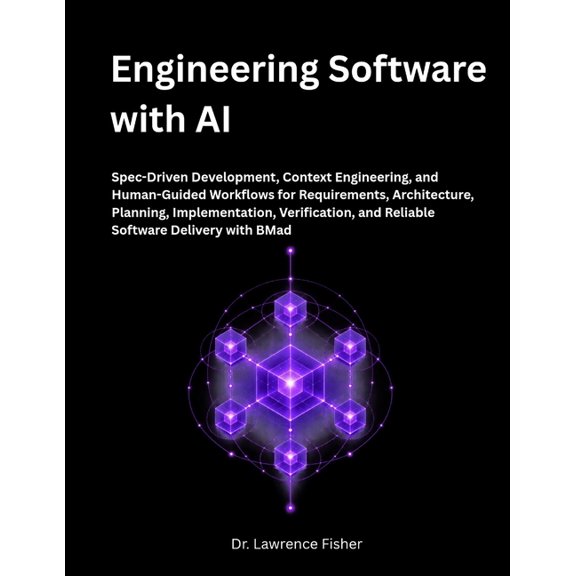 Engineering Software with AI: Spec-Driven Development, Context Engineering, and Human-Guided Workflows for Requirements,, (Paperback)