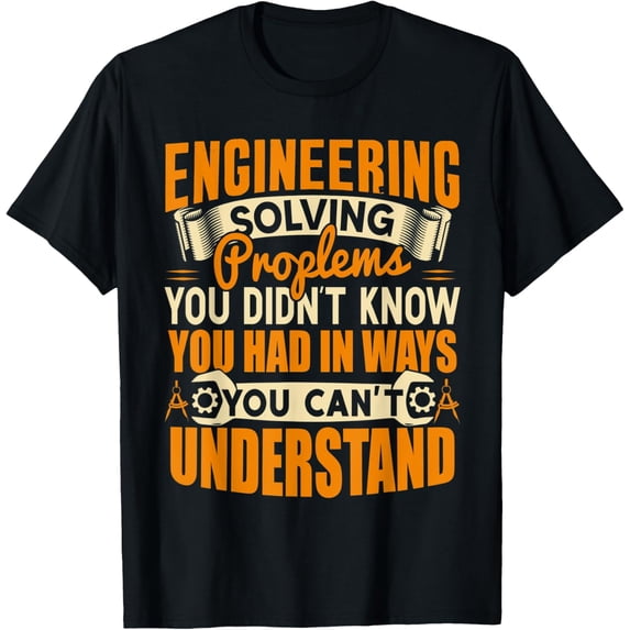 Engineering Solving Problems - Funny Engineer Gift T-Shirt