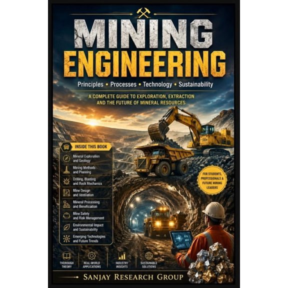 Engineering Study Books by Sanjay Mandav Mining Engineering: A Complete Guide to Exploration, Extraction and the Future of Mineral Resources, Book 21, (Paperback)