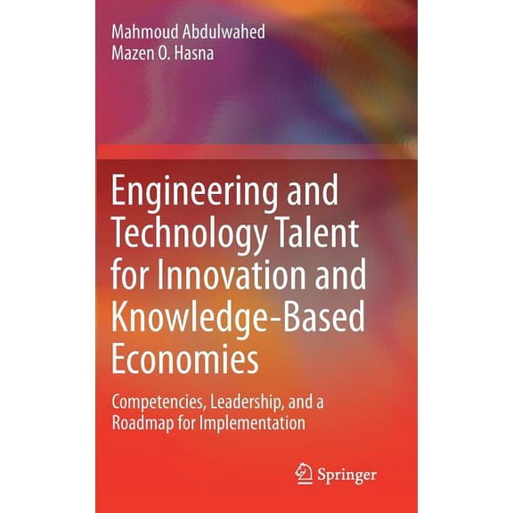 Engineering and Technology Talent for Innovation and Knowledge-Based Economies: Competencies, Leadership, and a Roadmap , (Hardcover)