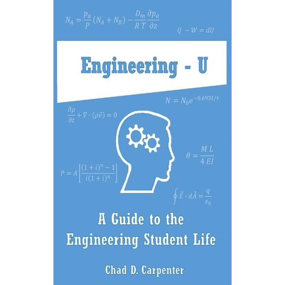 Engineering - U: A Guide to the Engineering Student Life (Paperback) by Chad D Carpenter