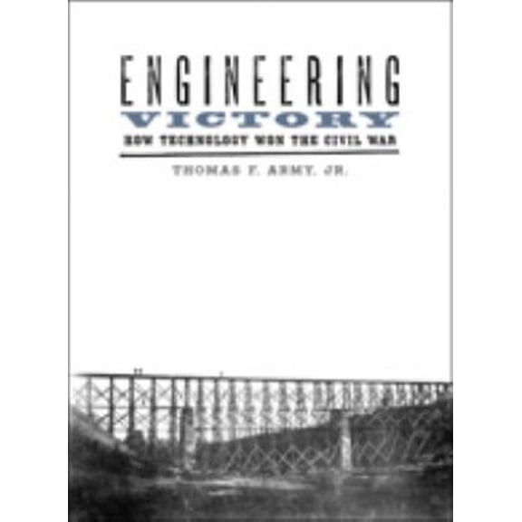 Pre-Owned Engineering Victory: How Technology Won the Civil War (Paperback) by Thomas F Army