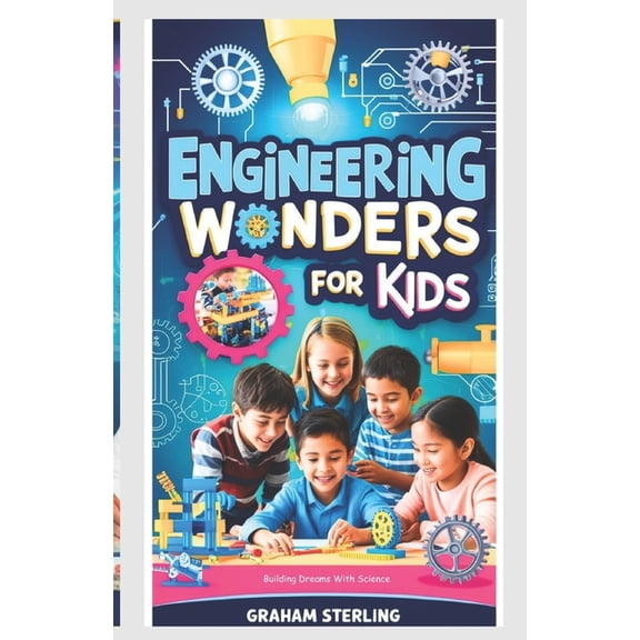 Engineering Wonders for Kids: Building Dreams with Science, (Paperback)