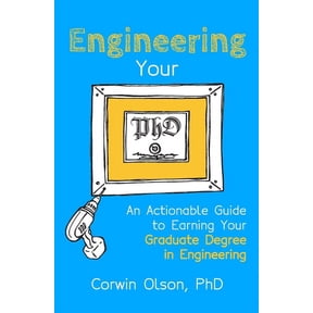 Engineering Your PhD: An Actionable Guide to Earning Your Graduate Degree in Engineering, (Paperback)