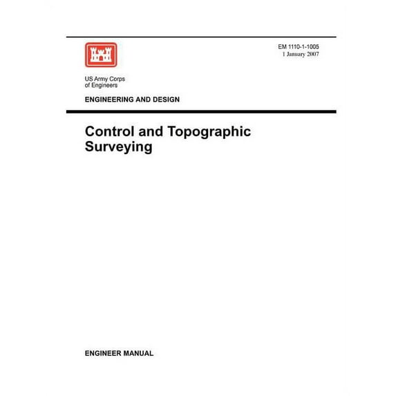Engineering and Design: Control and Topographic Surveying (Engineer Manual EM 1110-1-1005) (Paperback)