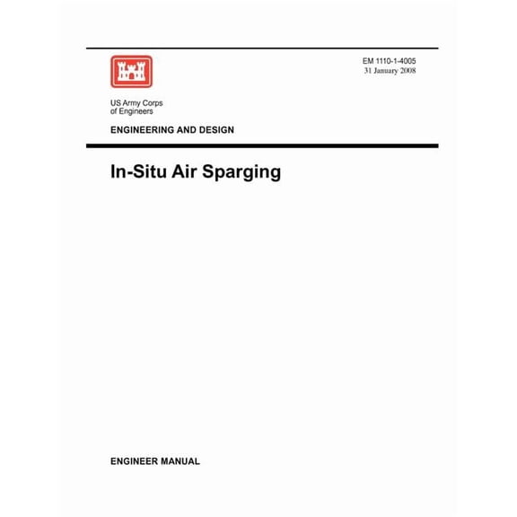 Engineering and Design: In-Situ Air Sparging (Engineer Manual EM 1110-1-4005) (Paperback)