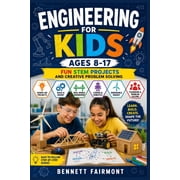 Engineering for Kids Ages 8-17 Fun STEM Projects and Creative Problem Solving, Paperback