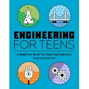 Engineering for Teens : A Beginner's Book for Aspiring Engineers (Paperback)
