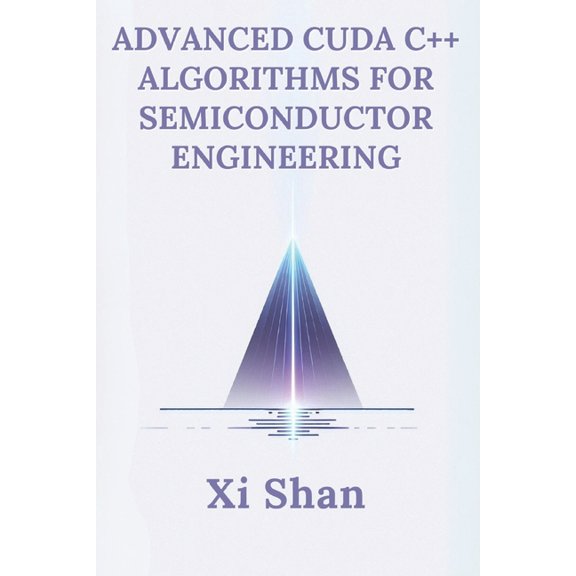 Engineering the Future with Python: Semi Advanced CUDA C++ Algorithms for Semiconductor Engineering, (Paperback)