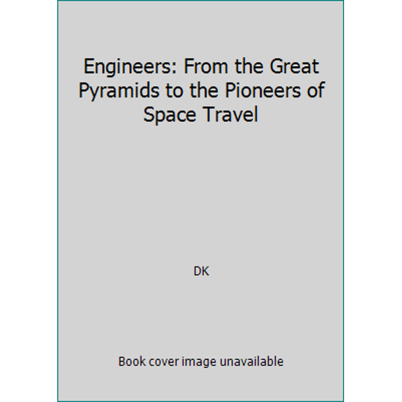 Pre-Owned Engineers: From the Great Pyramids to the Pioneers of Space Travel (Paperback) 1465435972 9781465435972