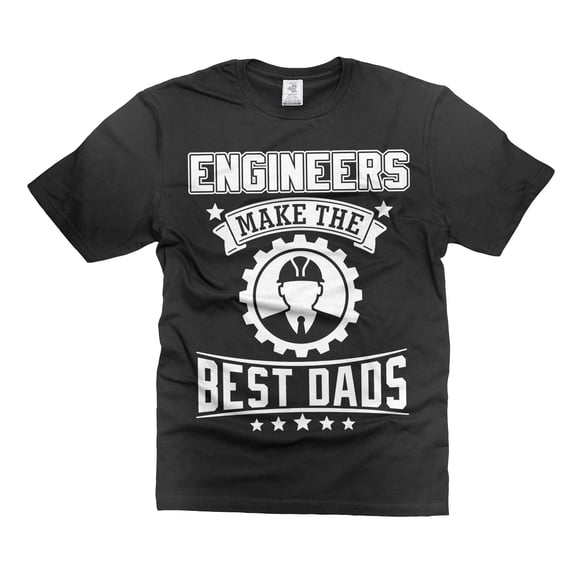 Engineers Make The Best Dads Shirt Engineer Dad Shirt Father's Day Engineer Gift Shirts (Large Black)