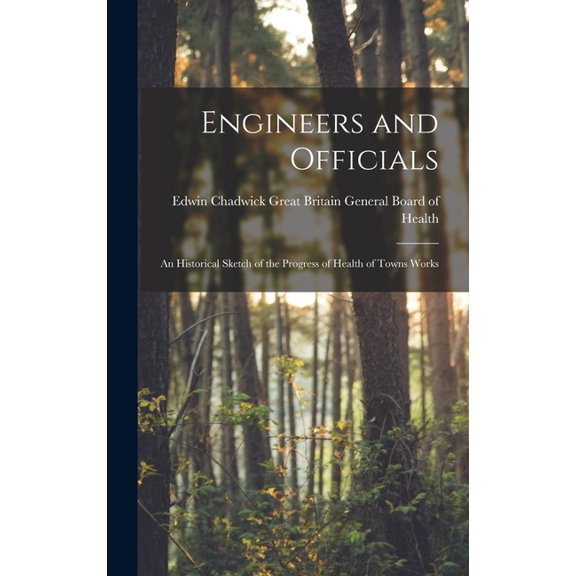 Engineers and Officials: An Historical Sketch of the Progress of Health of Towns Works, (Hardcover)