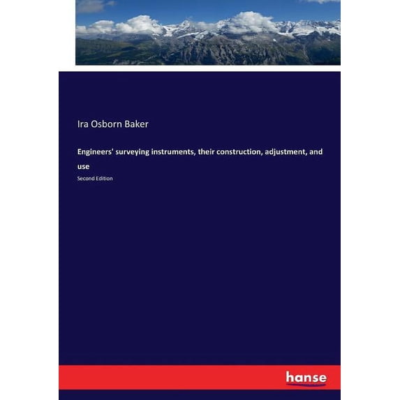 Engineers' surveying instruments, their construction, adjustment, and use: Second Edition, (Paperback)