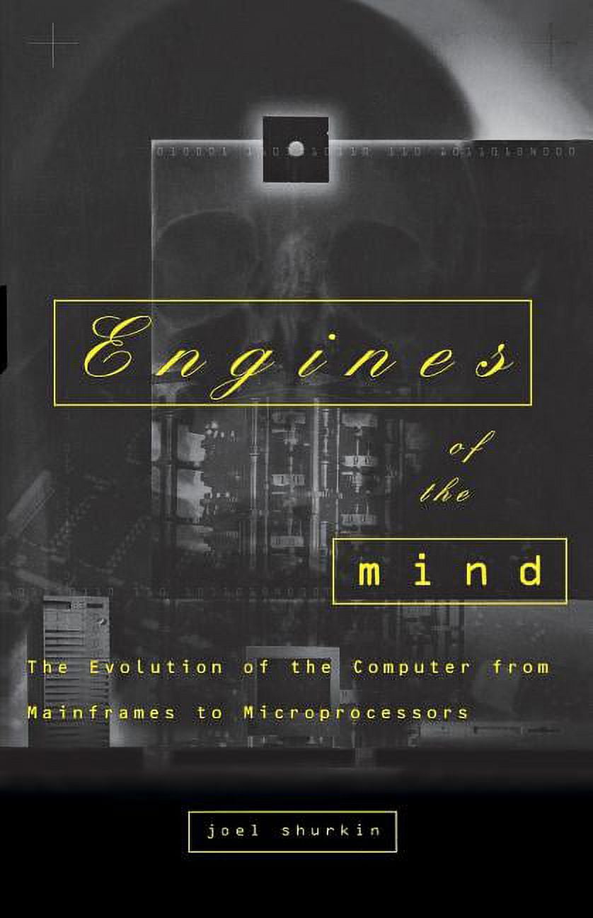 Engines of the Mind: The Evolution of the Computer from the Mainframes ...