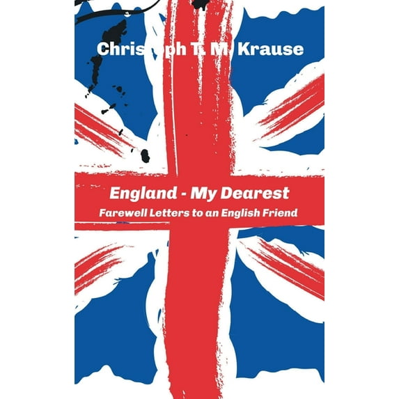 England - My Dearest: Farewell Letters to an English Friend Hardcover 3347222725 9783347222724 Christoph T M Krause
