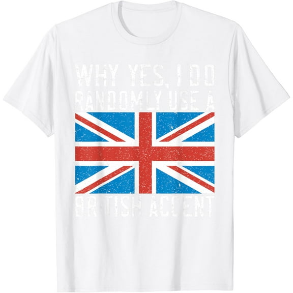 England Why yes i do randomly use a British Accent T-Shirt100% cotton