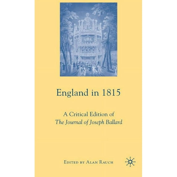 England in 1815: A Critical Edition of the Journal of Joseph Ballard, (Hardcover)