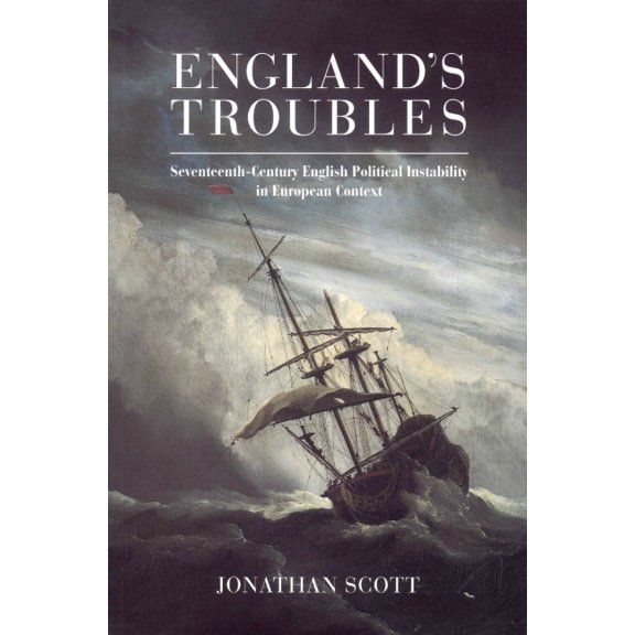 England's Troubles: Seventeenth-Century English Political Instability in European Context, (Paperback)