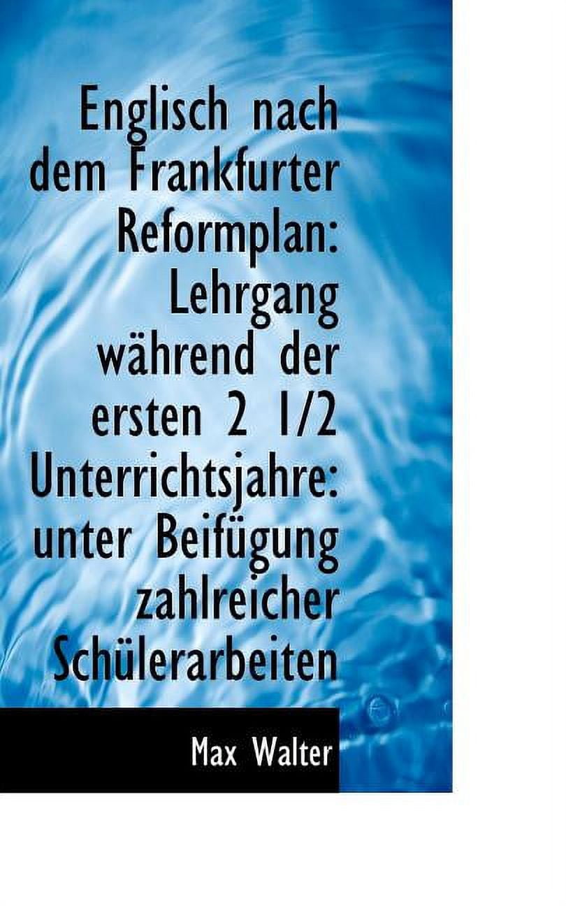 Englisch Nach Dem Frankfurter Reformplan: Lehrgang W Hrend Der Ersten 2 1/2 Unterrichtsjahre: Unter Beifügung zahlreicher Schülerabeiten (Paperback)