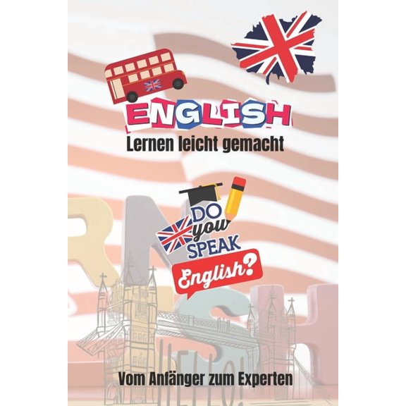 Englisch lernen leicht gemacht: Vom AnfÃ¤nger zum Experten, (Paperback)