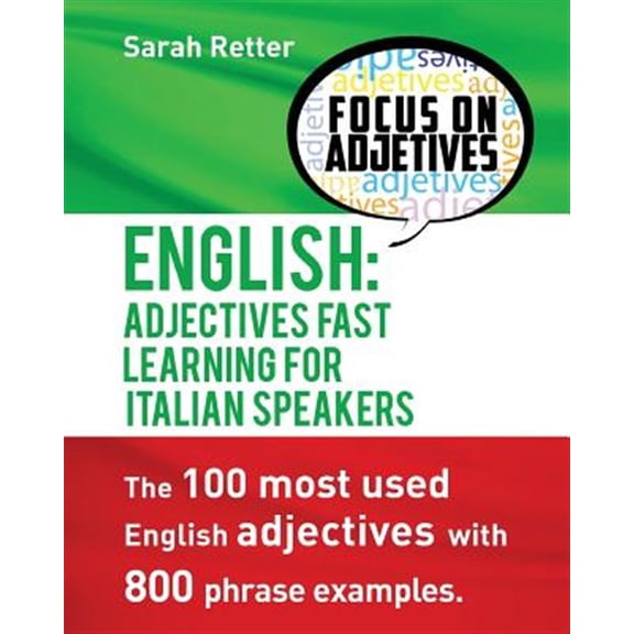 Pre-Owned English: Adjectives Fast Track Learning for Italian Speakers: The 100 most used English adjectives with 800 phrase examples.