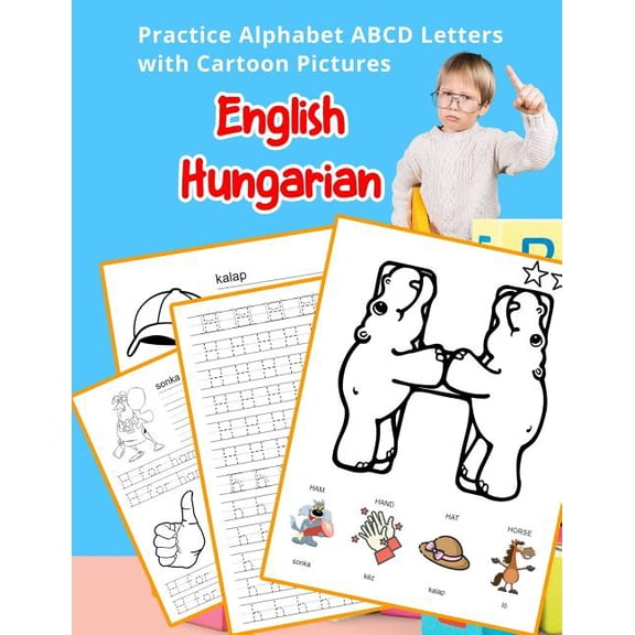 English Alphabets A-Z Handwriting & Coloring Vocabulary Flashcards Worksheets: English Hungarian Practice Alphabet ABCD letters with Cartoon Pictures : Gyakorold az angol bc betit a Cartoon kpekkel (Series #31) (Paperback)