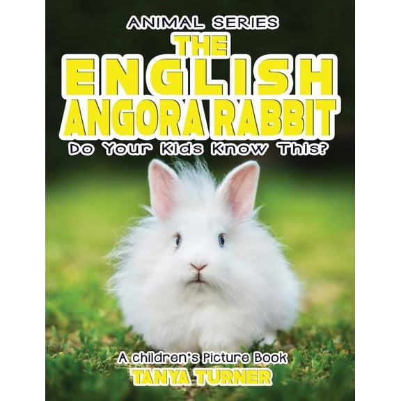 Amazing Creature THE ENGLISH ANGORA RABBIT Do Your Kids Know This?: A Children's Picture Book, Book 71, (Paperback)